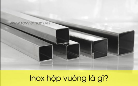 Inox hộp vuông là gì? Phân loại, đặc tính và ứng dụng của inox hộp vuông