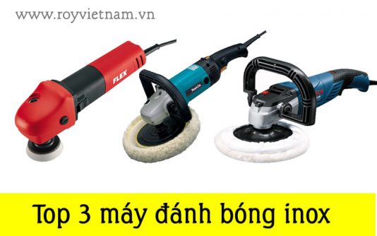 Top 3 loại máy đánh bóng inox cầm tay mới nhất